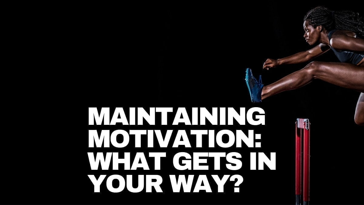Maintaining motivation What gets in your way