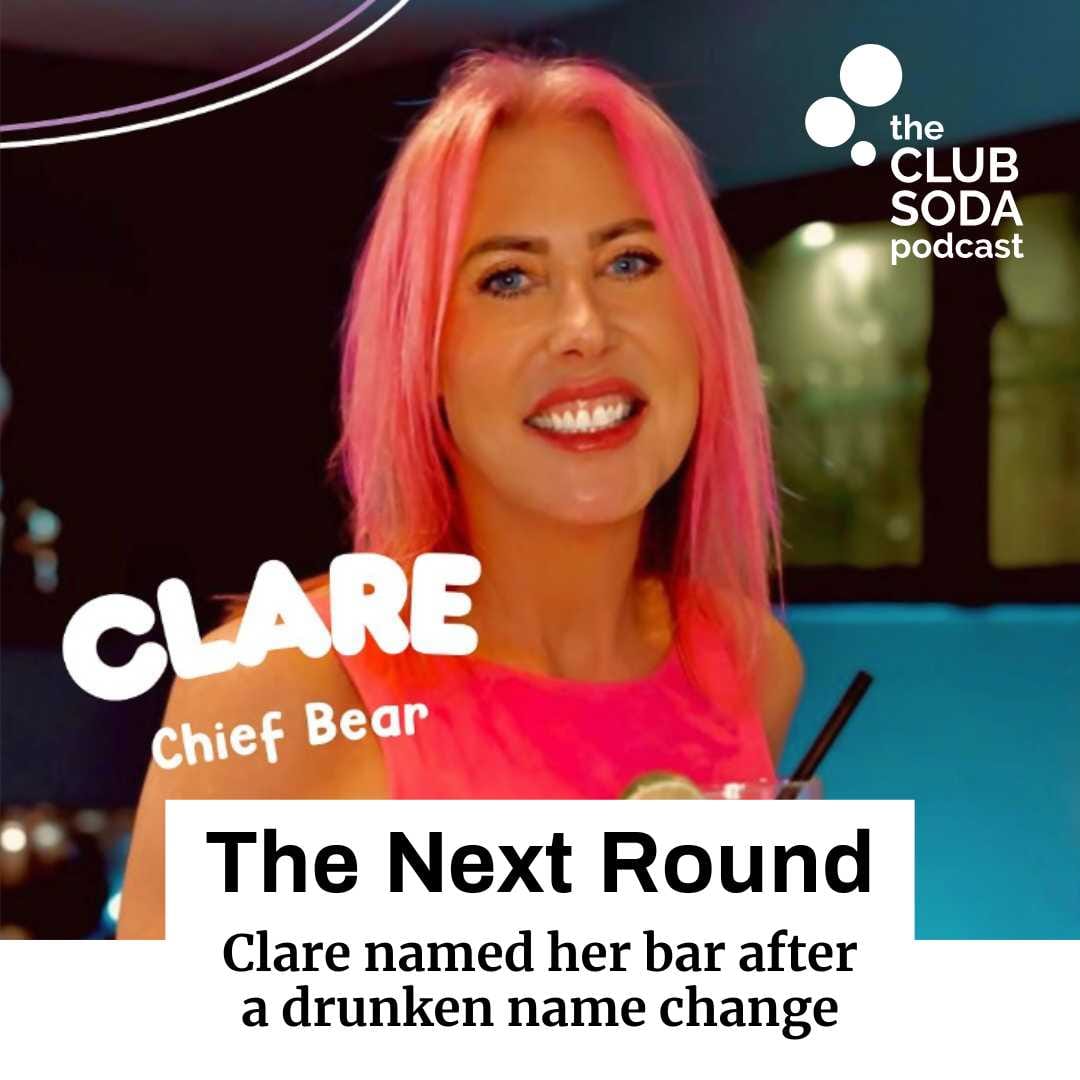 Club Soda Podcast The Next Round. Clare named her bar after a drunken name change.