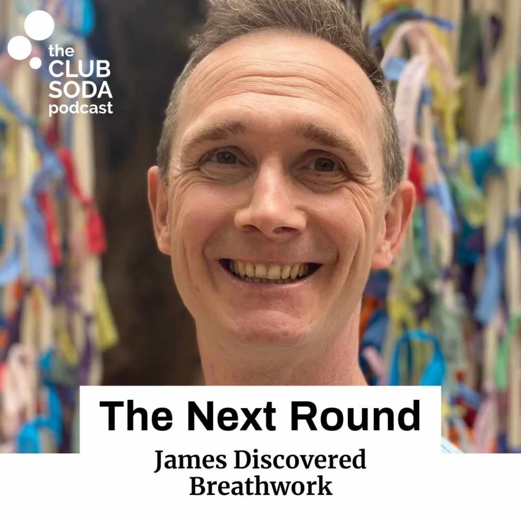 Club Soda Podcast The Next Round. James discovered breathwork